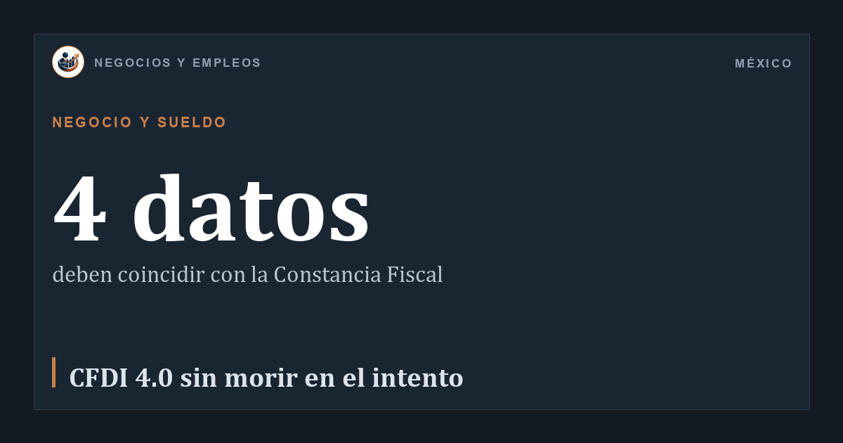 4 datos: deben coincidir con la Constancia Fiscal
